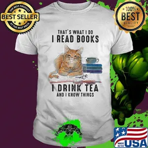 Cat that's what I do I read books I drink tea and I know things shirt