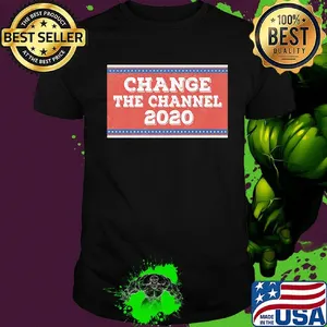 Change the channel 2020 shirt