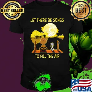 Charlie brown and let there be songs to fill the air greatful dead shirt