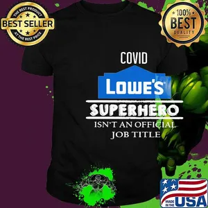 Covid lowe's worker because superhero isnt an official job title  day shirt