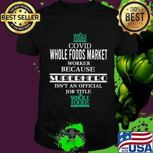 Covid whole foods market worker because superhero isnt an official job title shirt