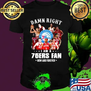 Damn right i am a 76ers fan now and forever stars shirt