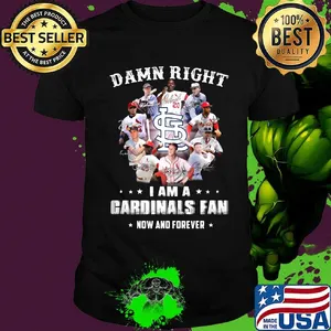 Damn right i am a cardinals fan now and forever stars shirt