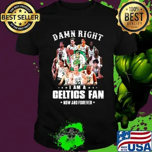 Damn right i am a celtics fan now and forever stars shirt
