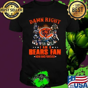 Damn right i am a chicago bears football fan now and forever stars shirt