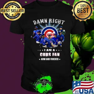 Damn right i am a chicago cubs  fan now and forever stars shirt