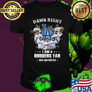 Damn right i am a dodgers fan now and forever stars signatures shirt