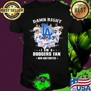 Damn right i am a los angeles dodgers fan now and forever stars signatures shirt
