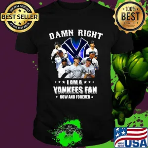 Damn right i am a new york yankees  fan now and forever stars shirt