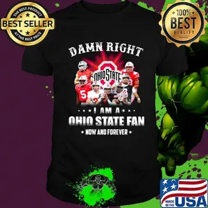 Damn right i am a ohio state fan now and forever stars shirt