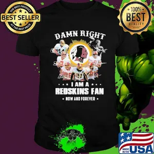Damn right i am a redskins fan now and forever stars shirt