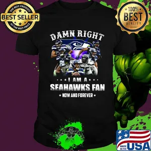 Damn right i am a seattle seahawks football club fan now and forever stars shirt