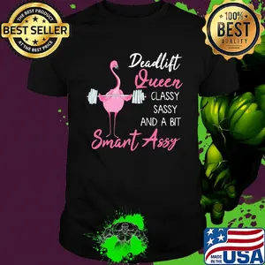 Deadlift Queen classy sassy and a bit smant assy Greater flamingo Weight lifting shirt