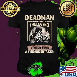 Deadman the man the myth the legend thank you taker theundertaker shirt