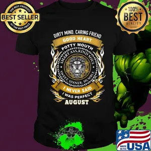 Dirty mind caring friend good heart potty mouth i never said i was perfect august shirt