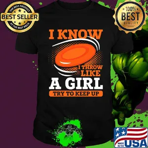 Disc golf i know i throw like a girl try to keep up shirt