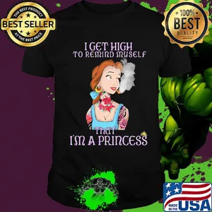 Disney belle tattoos i get high to remind my self that i'm a princess shirt