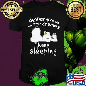 Disney snoopy never give up on your dreams keep sleeping shirt