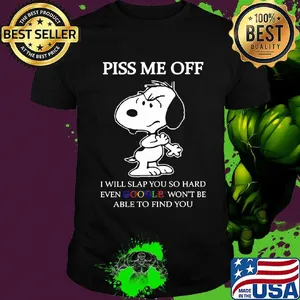Disney snoopy piss me off i will slap you so hard even google won't be able to find you 2020 shirt