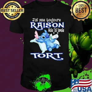 Disney stitch J'ai pas toujours raison mais j'ai jamais tort shirt