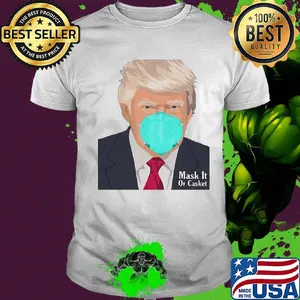 Donald Trump Mask It Or Casket Shirt