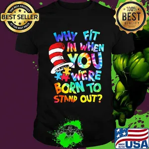 Dr seuss why fit in when you were born to stand out autism shirt