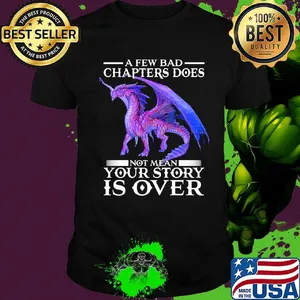 Dragon a few bad chapter doesn't mean your story is over shirt