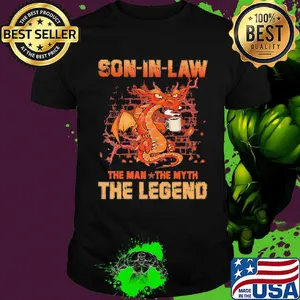 Dragon drink coffee son in law the man the myth the legend shirt