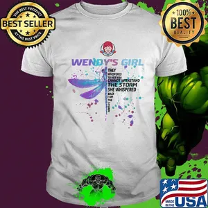Dragonfly wendy's girl they whispered to her you cannot withstand the storm she whispered back i am the storm shirt