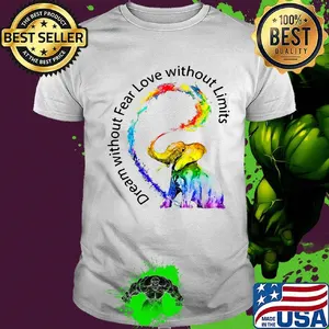Dream without fear love without limits elephant color LGBT shirt