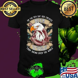 Eagle on the 8th day god created beer to prevent the us marines from taking over the world shirt