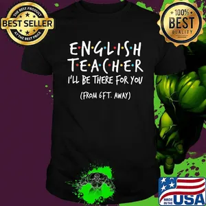 English Teacher I'll be there for you From 6FT away shirt