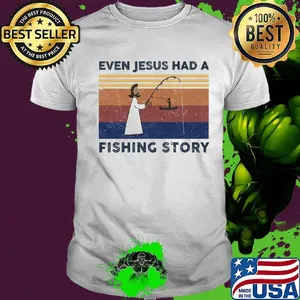 Even jesus had a fishing story vintage retro shirt