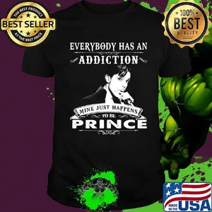 Everybody has an addiction mine just happens to be prince shirt