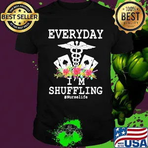 Everyday I'm Shuffling Nurselife Shirt