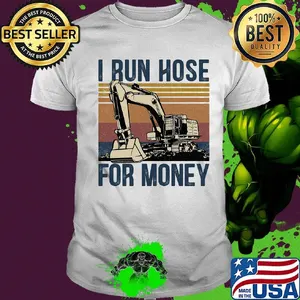 Excavator i run hose for money vintage retro shirt