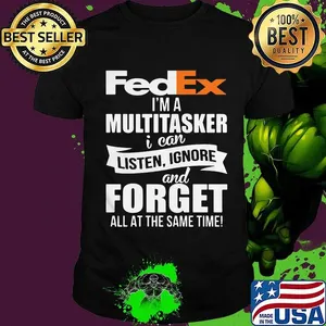 Fedex i'm a multitasker i can listen ignore and forget all at the same time shirt