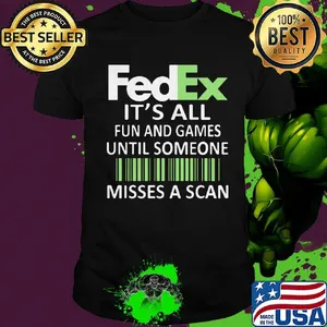 Fedex it's all fun and games until someone misses a scan logo shirt