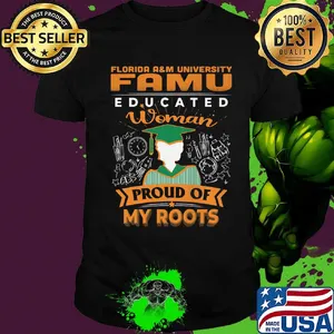 Florida a&m university famu educated woman proud of my roots shirt