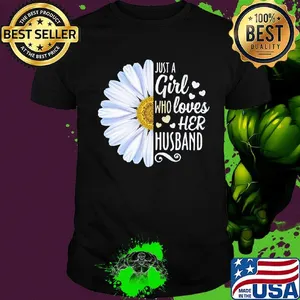 Flower just a girl who loves her husband hearts shirt