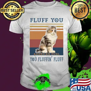 Fluff You American Curl You Fluffin Fluff Cat Vintage Retro Shirt