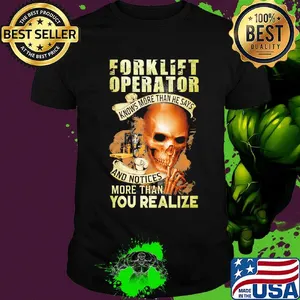 Forklift operator knows more than he says and notices more than you realize shirt