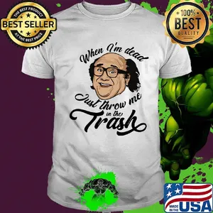 Frank reynolds when i'm dead just throw me in the trash shirt