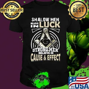 Freemasonry symbol Square and Compasses Shalow Men believe in luck strong men believe in cause and effect shirt