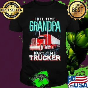 Full time grandpa part time trucker shirt
