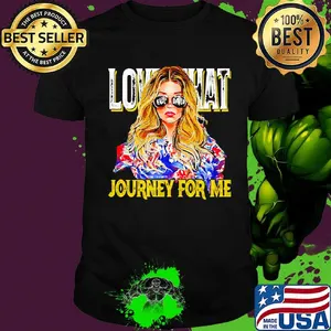 Girl Love that journey for me shirt
