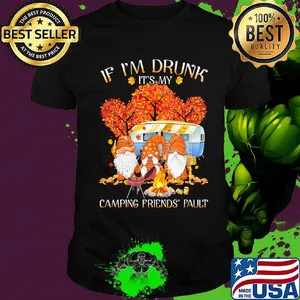 Gnomes if i'm drunk it's my camping friends fault fall maple leaves shirt