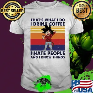 Goku That's What I do I drink coffee I hate people and I know things vintage retro shirt