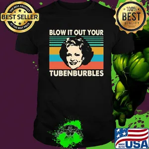 Golden girls blow it out your tubenburbles vintage retro shirt