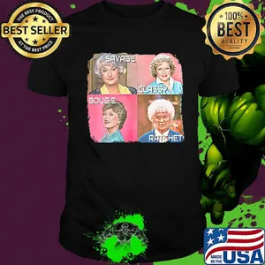 Golden girls savage classy bougie ratchet pictures shirt